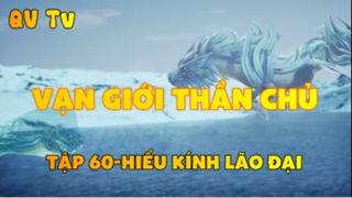 Vạn giới thần chủ _Tập 60-Hiếu kính lão đại