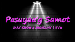 Pasuyaa'g Samot - Jhay-know & Jhomzjhy | RVW