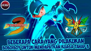 Beberapa Cara Yang Dilakukan BoBoiBoy Untuk Mendapatkan Kuasa Tahap 3