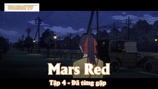 Mars Red Tập 4 - Đã từng gặp