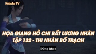 HỌA GIANG HỒ CHI BẤT LƯƠNG NHÂNTẬP 132 - THI NHÂN BỐ TRẠCH