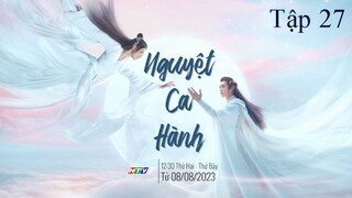 Nguyệt Ca Hành - Tập 27 | Lồng Tiếng