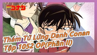 Thám Tử Lừng Danh Conan - Tập 1052 OP(Phần II)