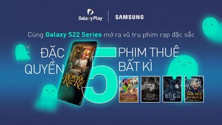 Galaxy Play x Samsung | Thưởng thức phim tâm lý, ma mị cùng Galaxy Play
