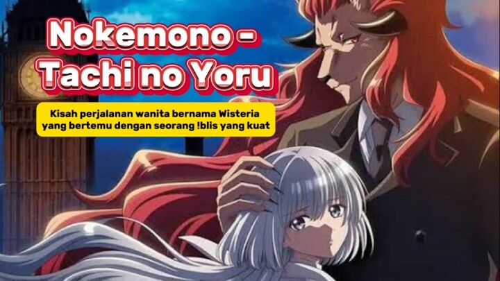 Nokemono-tachi no Yoru🌘 Kisah perjalanan wanita bernama Wisteria yang bertemu dengan seorang !blis