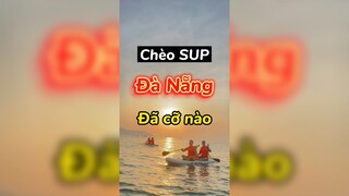 Đến Đà Nẵng thì phải đi chèo sup nha