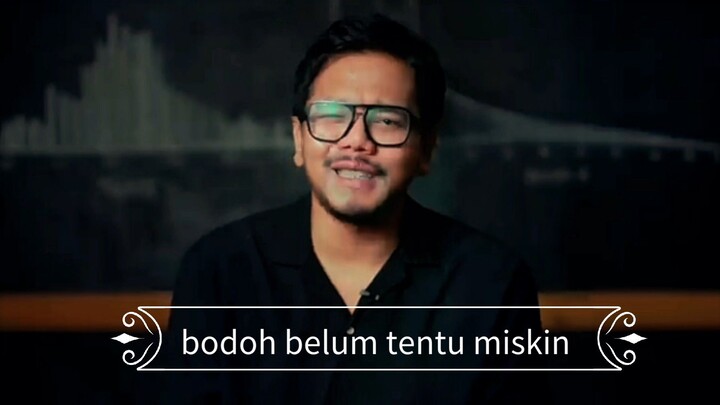 bodoh belum tentu miskin