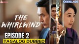 THE WHIRLWIND 2024 EPISODE 2 TAGALOG DUBBED HD