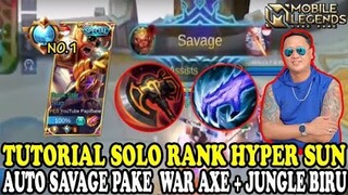 TUTORIAL SOLO RANK HYPER SUN PAKE JUNGLE BIRU TAMBAH WAR AXE AUTO SAVAGEEE !!!