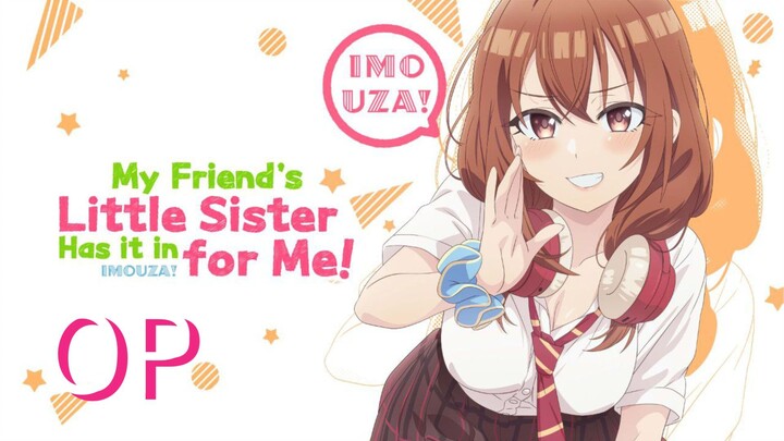 My Friend's Little Sister Has It In for Me! OP song: "Uza Kawaikute Nani ga Warui!" by Karubi Akami