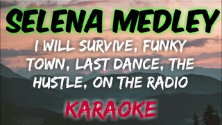 SELENA MEDLEY - I WILL SURVIVE, FUNKY TOWN, LAST DANCE, THE HUSTLE, ON THE RADIO (KARAOKE VERSION)