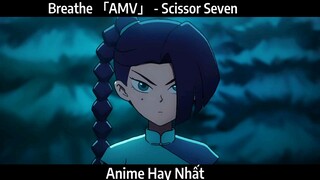 Breathe 「AMV」 - Scissor Seven Hay Nhất