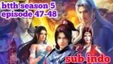 Batle Through The Heavens Season 5 Episode 47 -48 sub indo