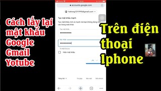 Cách lấy lại mật khẩu tài khoản google, gmail,youtube khi bị quên trên điện thoại Iphone