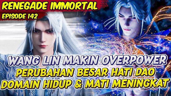 WANG LIN PERUBAHAN BESAR KOSEP HIDUP & MATINYA MENINGKAT  RENEGADE IMMORTAL  EPS