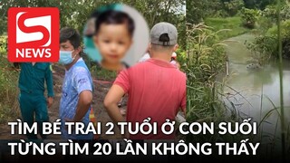 Vụ tìm bé trai 2 tuổi dưới suối gần nhà: Đội tìm kiếm từng 20 lần rà soát đoạn suối nhưng không thấy