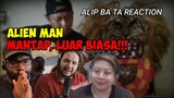 ALIEN MAN ‼️SELALU TERBAIK ‼️|| ALIP BA TA KEPANGKU KAPANG REACTION