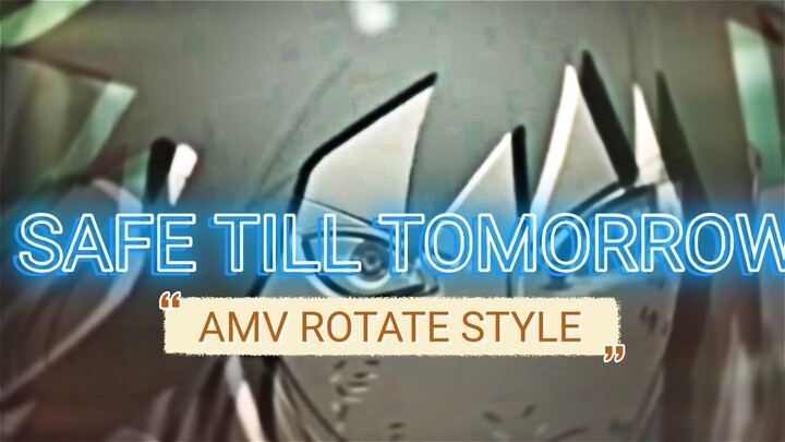 SAFE TILL TOMORROW - AMV ROTATE STYLE