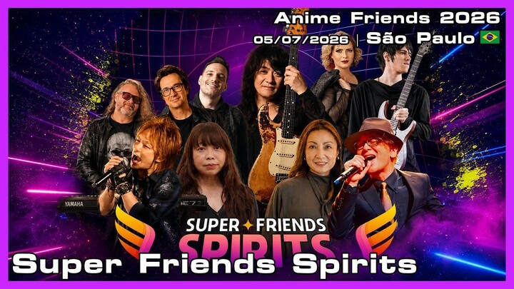 Super Friends Spirits - Anime Friends 2026 - 05/07/2026