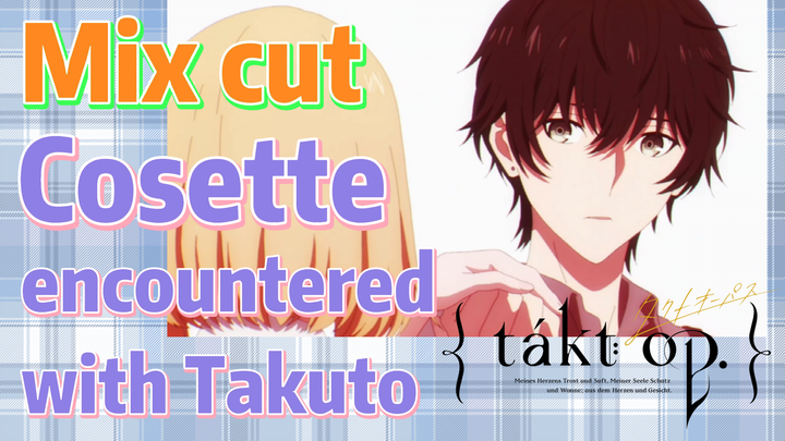 [Takt Op. Destiny]  Mix cut | Cosette encountered with Takuto