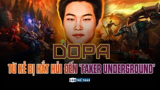 DOPA | TỪ KẺ BỊ HẮT HỦI ĐẾN “FAKER UNDERGROUND”