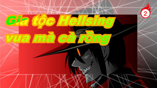 [Gia tộc Hellsing] Người không sợ tử chiến với vua mà cà rồng_2