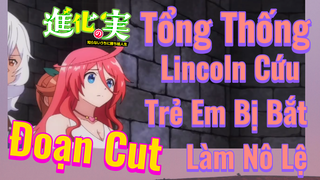 [The Fruit of Evolution]Đoạn Cut | Tổng Thống Lincoln Cứu Trẻ Em Bị Bắt Làm Nô Lệ