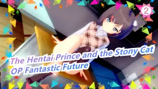 [The Hentai Prince and the Stony Cat/HD] OP Fantastic Future (Full Ver)_2