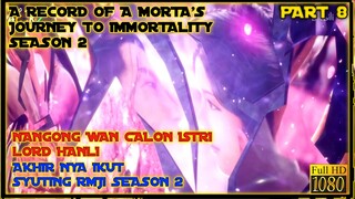 CALON ISTRI HANLI - ALUR CERITA DONGHUA A RECORD'S OF A MORTAL JOURNEY TO IMMORTALITY SEASON 2 #8