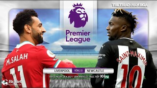 [NHẬN ĐỊNH BÓNG ĐÁ] Liverpool - Newcastle (18h30 ngày 24/4). Vòng 33 Ngoại hạng Anh. Trực tiếp K+PM