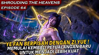 PETUALANGAN BARU DARI YE FAN KEMBALI DIMULAI !!  - Alur Cerita Shrouding The Heavens Eps 64