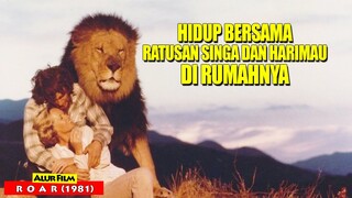 Kisah Persahabatan Manusia Dengan Ratusan Singa Dan Harimau | Alur Cerita Film ROAR (1981)