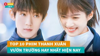 Top 10 phim ngôn tình Thanh Xuân Vườn Trường Hoa Ngữ hay nhất hiện nay|Hóng Cbiz