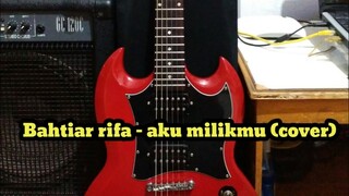 Bahtiar rifa - aku milikmu cover