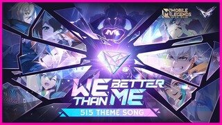 WE BETTER THAN ME | 515 Theme Song | 515 M-World | MOBILE LEGENDS