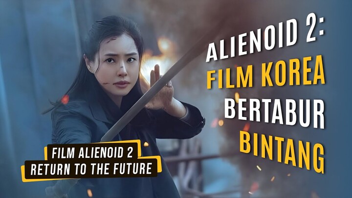 Sinopsis Alienoid: Return to the Future, Film Korea Bertabur Bintang