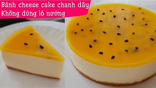 Bánh cheesecake chanh dây (chanh leo) không dùng lò nướng