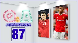 Q&A số 87 | Sự nghiệp của Greenwood đã chấm dứt?; Bóng đá Việt Nam 10 năm nữa mới theo kịp Nhật Bản?