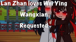 Lan Zhan loves Wei Ying||Wangxian||Requested