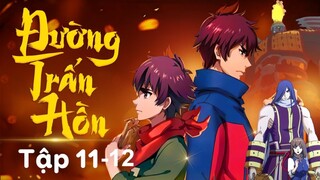 REVIEW PHIM: TRẤN HỒN NHAI (SS2) TẬP 11-12 | ĐƯỜNG TRẤN HỒN | TÓM TẮT ANIME HAY