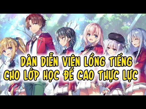 Lộ Dàn Diễn Viên Lồng Tiếng Cho Lớp Học Đề Cao Thực Lực | Classroom Of the elite