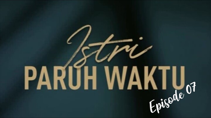 Istri Paruh Waktu || IPW Episode 07