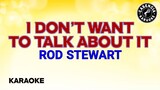I Don't Want To Talk About It (Karaoke) - Rod Stewart