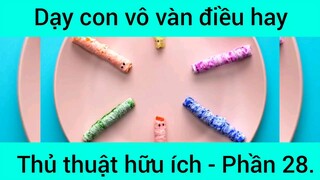 Dạy con vô vàn điều hay thủ thật hữu ích #28