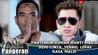 PANTENGIN RUMAH RANTI MARIA DEMI CINTA, VERREL LEPAS RASA MALU! - PUTRI UNTUK PANGERAN