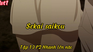 Sekai saikou_Tập 10 P2 Nhanh lên nào