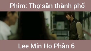 Phim Thợ Săn Thành Phố Lee Min Ho phần 6