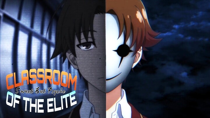 Classroom of the Elite Season 2 - AMV - Sweet But Psycho