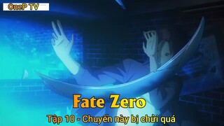 Fate - Zero Tập 10 - Chuyến này bị chửi quá