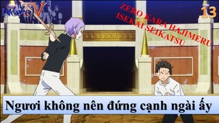 Zero kara Hajimeru Isekai Seikatsu tập 13 Ngươi không nên đứng cạnh ngài ấy